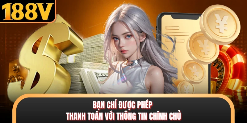 Bạn chỉ được phép thanh toán với thông tin chính chủ