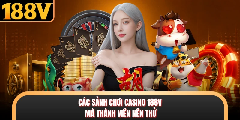 Casino Các sảnh chơi casino 188V mà thành viên nên thử