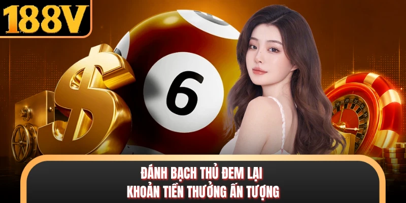 Đánh bạch thủ đem lại khoản tiền thưởng ấn tượng