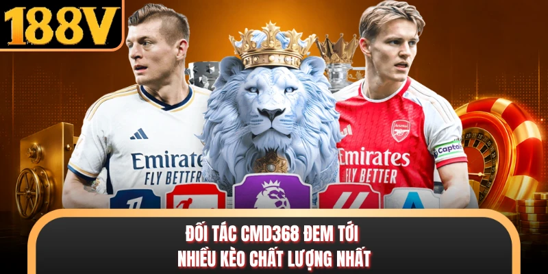 Thể Thao Đối tác CMD368 đem tới nhiều kèo chất lượng nhất