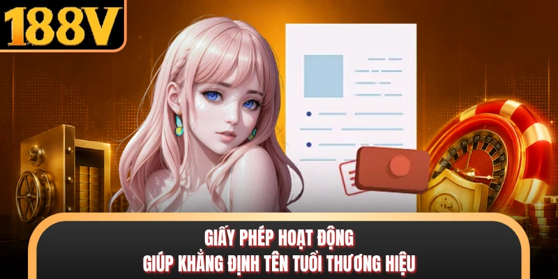 Giấy phép hoạt động giúp khẳng định tên tuổi thương hiệu