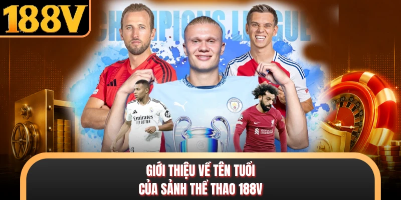 Thể Thao Giới thiệu về tên tuổi của sảnh thể thao 188V