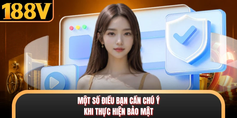 Một số điều bạn cần chú ý khi thực hiện bảo mật