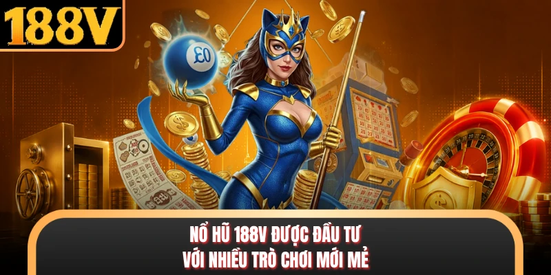 Nổ hũ 188V được đầu tư với nhiều trò chơi mới mẻ