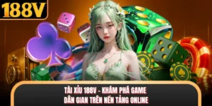 Tài Xỉu 188V - Khám Phá Game Dân Gian Trên Nền Tảng Online