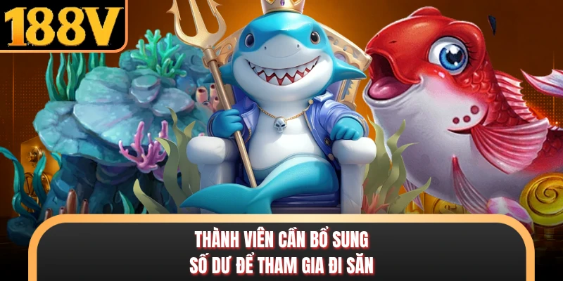 Thành viên cần bổ sung số dư để tham gia đi săn