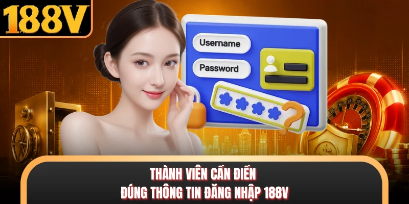 Thành viên cần điền đúng thông tin đăng nhập 188V