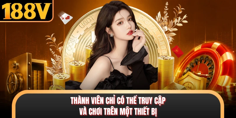 Thành viên chỉ có thể truy cập và chơi trên một thiết bị