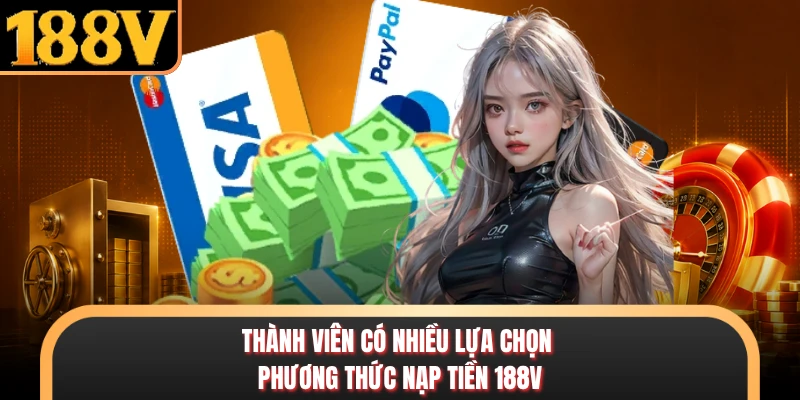Thành viên có nhiều lựa chọn phương thức nạp tiền 188V