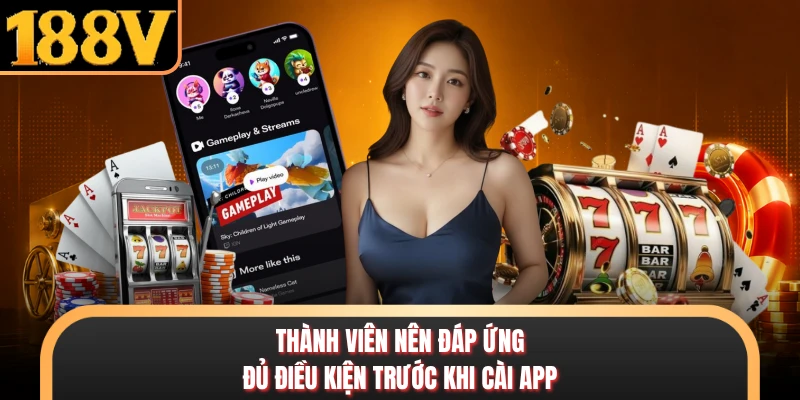 Thành viên nên đáp ứng đủ điều kiện trước khi cài app