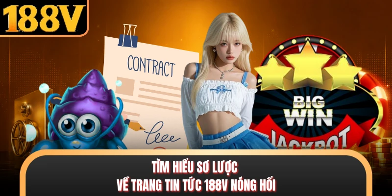 Tin Tức 188V - Trang Cập Nhật Thông Tin Giải Trí Mới Nhất Tìm hiểu sơ lược về trang tin tức 188V nóng hổi