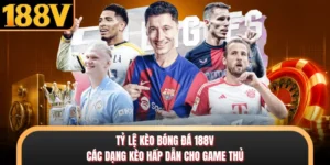 Tỷ Lệ Kèo Bóng Đá 188V - Các Dạng Kèo Hấp Dẫn Cho Game Thủ
