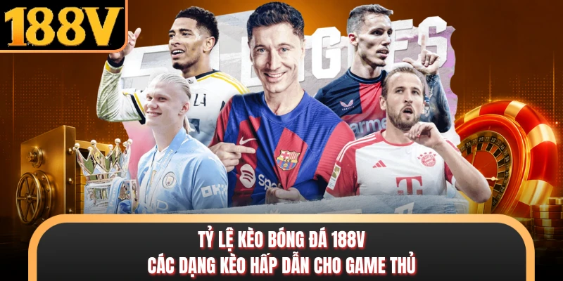 Tỷ Lệ Kèo Bóng Đá 188V - Các Dạng Kèo Hấp Dẫn Cho Game Thủ Tỷ Lệ Kèo Bóng Đá 188V - Các Dạng Kèo Hấp Dẫn Cho Game Thủ