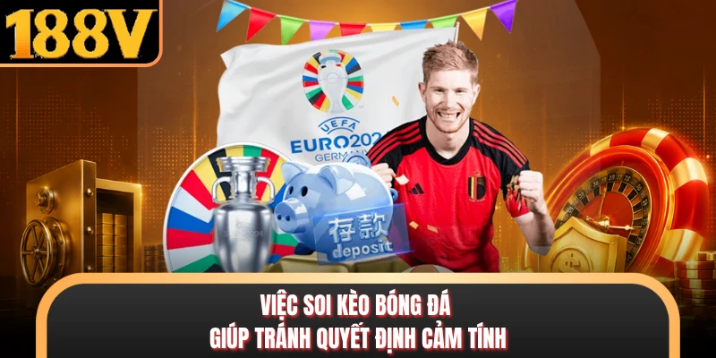 Việc soi kèo bóng đá giúp tránh quyết định cảm tính